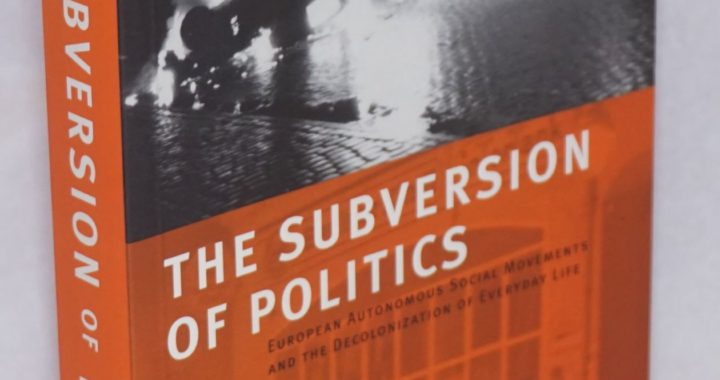 Georgy Katsiaficas, „The Subversion of Politics: European Autonomous Social Movements and the Decolonization of Everyday Life“